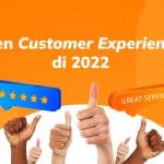 Pebisnis Wajib Tahu! 9 Tren Customer Experience Tahun 2022