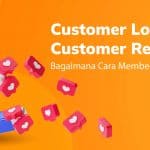 Apa Bedanya Program Customer Loyalty dan Customer Retention?