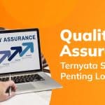Ini Dia 6 Alasan Penting untuk Melakukan Quality Assurance