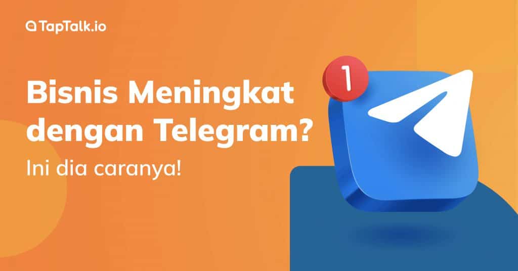 Solusi Ampuh Tingkatkan Bisnis Menggunakan Telegram