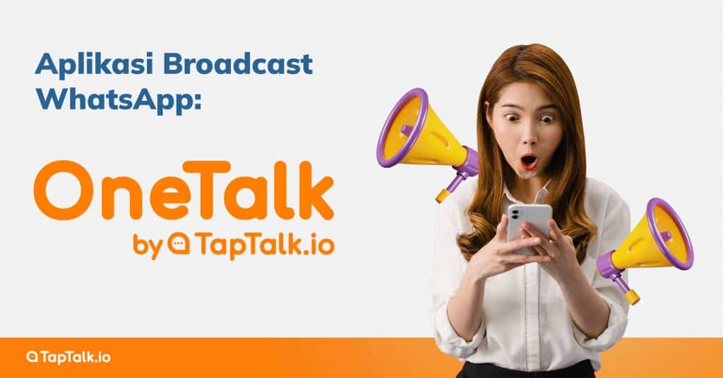 Aplikasi Broadcast WhatsApp: OneTalk by TapTalk.io