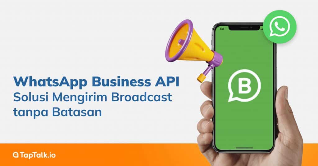 WhatsApp Business API: Solusi Mengirim Broadcast tanpa Batasan
