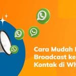 Cara Mudah Mengirim Broadcast ke Semua Kontak di WhatsApp