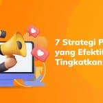 7 Strategi Pemasaran yang Efektif untuk Tingkatkan Penjualan