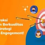 Interaksi Pelanggan Berkualitas dengan Strategi Customer Engagement