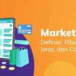 Marketplace Adalah: Definisi, Fitur Utama, Jenis & Contohnya