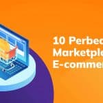 Ini Dia 10 Perbedaan Marketplace dan E-commerce