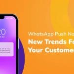 WhatsApp Push Notification: New Trends For Your Customer Service