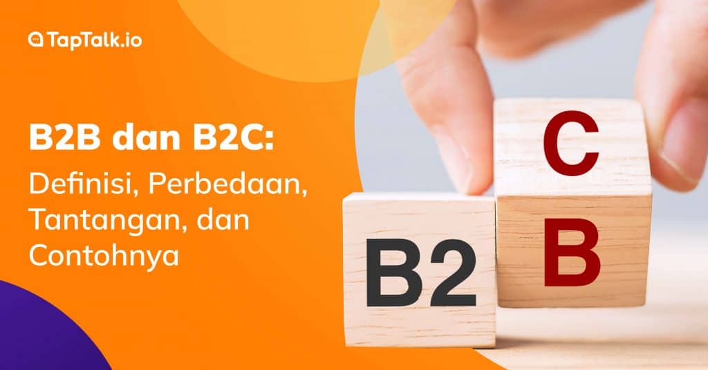 B2B dan B2C: Definisi, Perbedaan, Tantangan, dan Contohnya