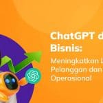 ChatGPT dalam Bisnis: Tingkatkan Layanan Pelanggan & Efisiensi Operasional