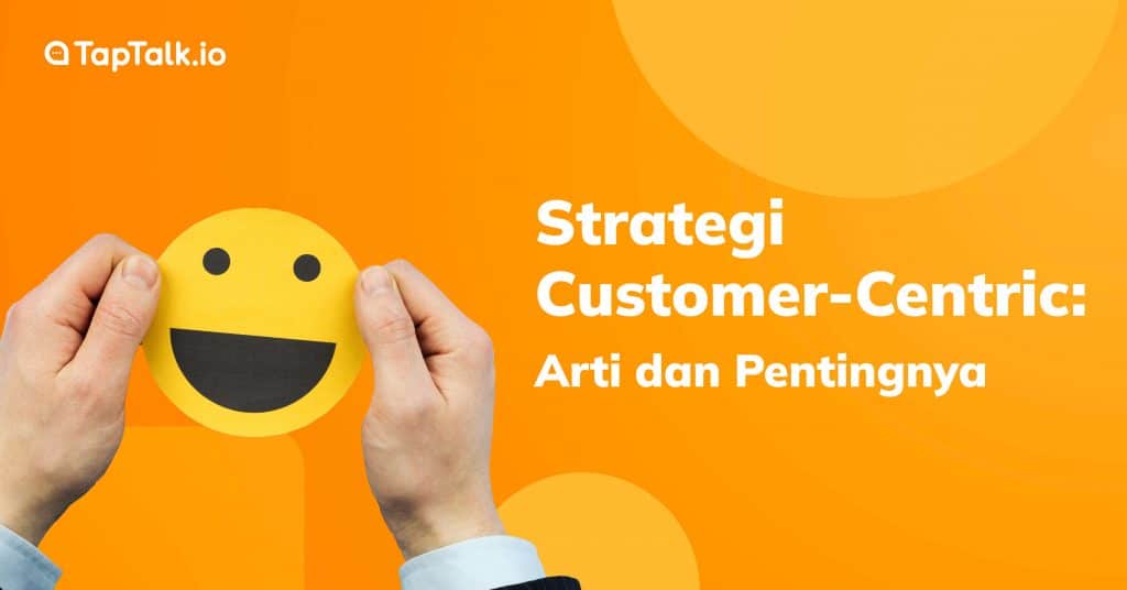 Strategi Customer-Centric: Arti dan Pentingnya