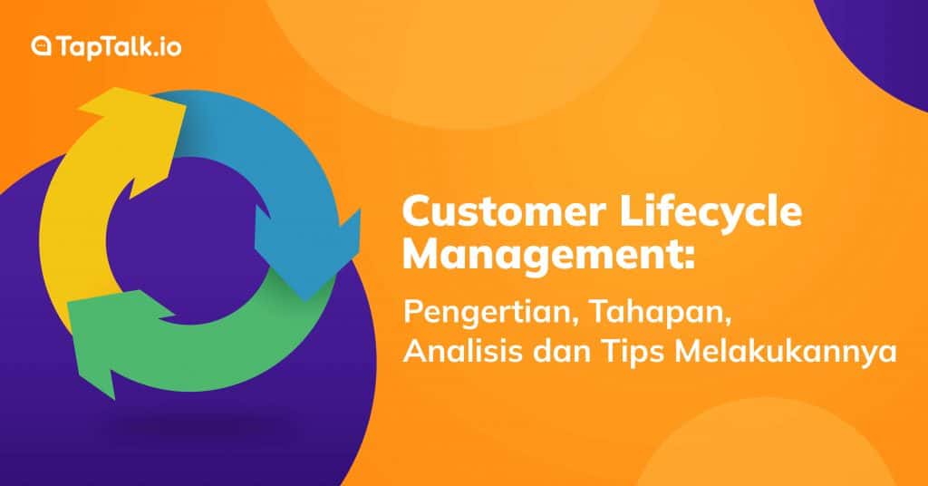 Tahapan, Analisis, dan Tips Melakukan Customer Lifecycle Management