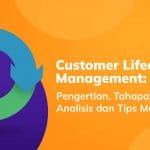 Tahapan, Analisis, dan Tips Melakukan Customer Lifecycle Management