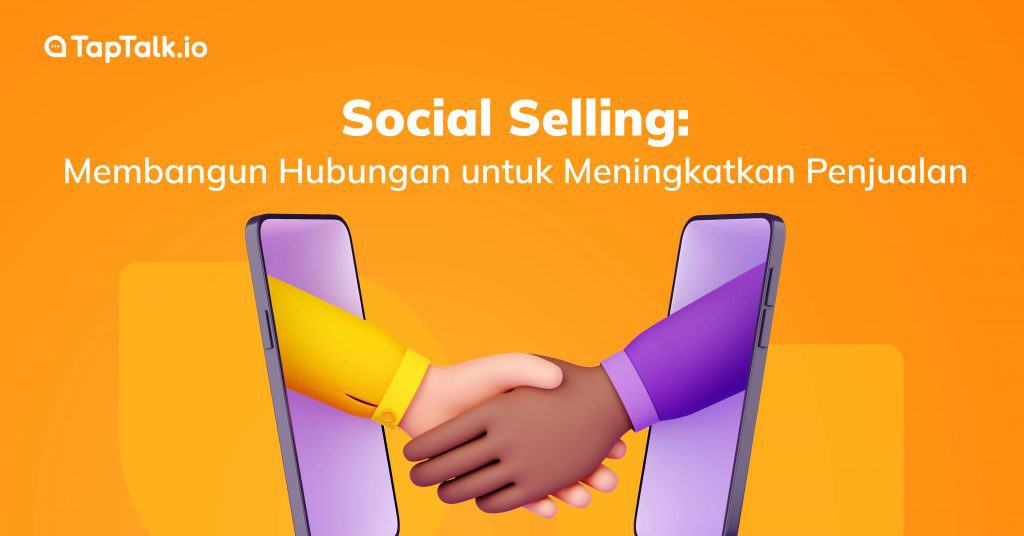 Social Selling: Membangun Hubungan untuk Meningkatkan Penjualan