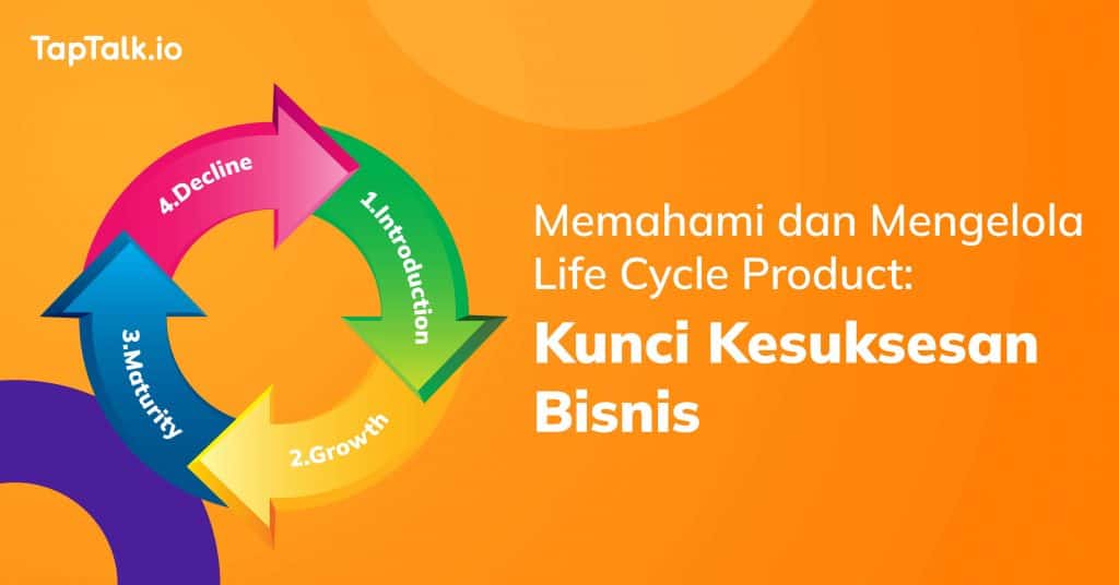 Memahami dan Mengelola Life Cycle Product: Kunci Kesuksesan Bisnis