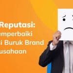 Krisis Reputasi: Cara Memperbaiki Reputasi Buruk Brand & Perusahaan