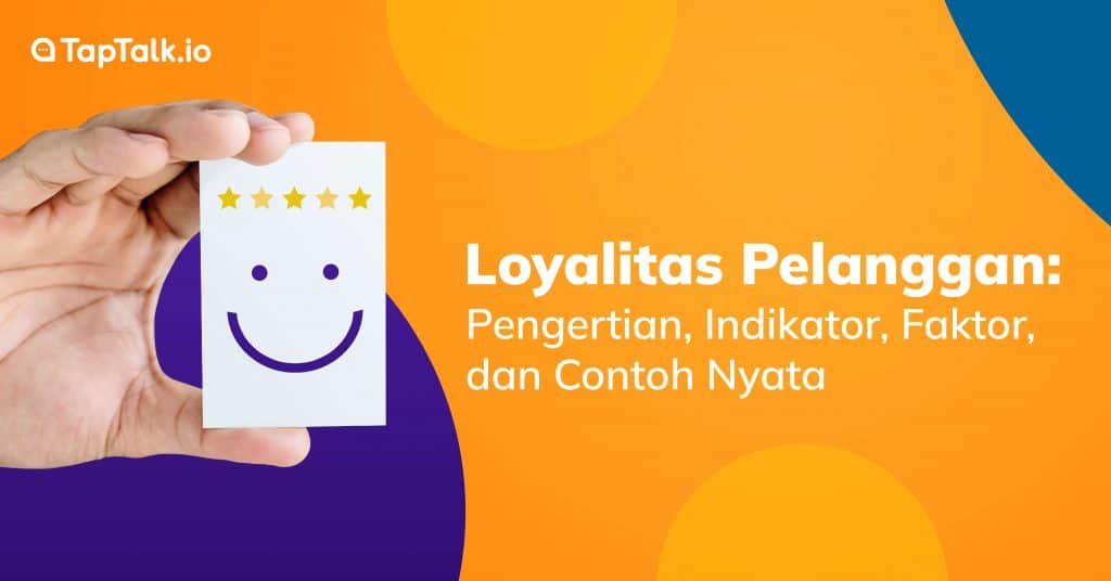 Loyalitas Pelanggan: Pengertian, Indikator, Faktor, dan Contoh Nyata