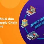 Ketahui Definisi dan Manfaat Supply Chain Management