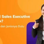Ingin Jadi Sales Executive yang Baik? Ini Tugas dan Skillnya