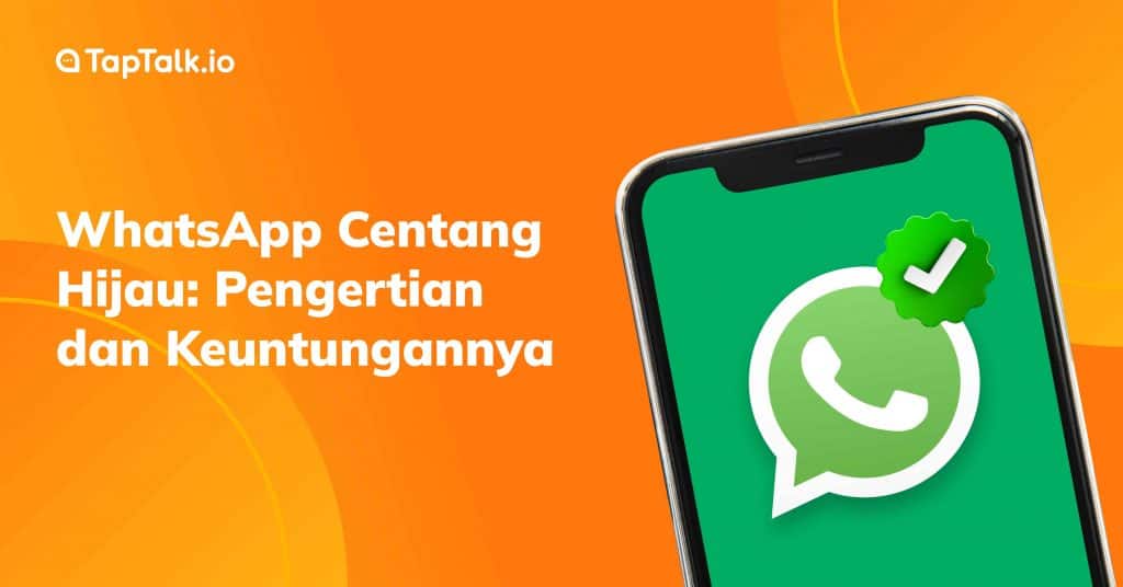 WhatsApp Centang Hijau: Pengertian dan Keuntungannya